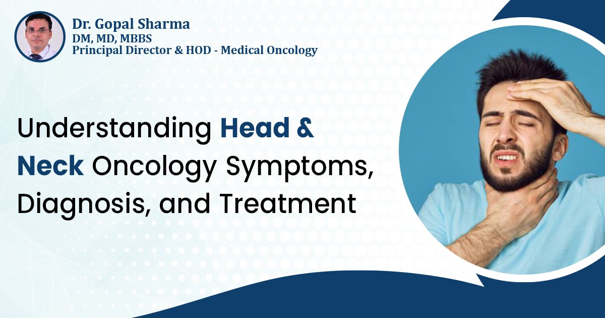 Understanding Head & Neck Oncology | Symptoms, Diagnosis, and Treatment